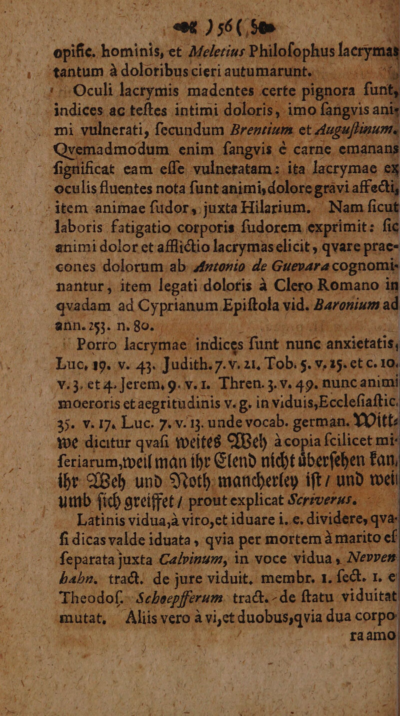 cO Js vat d - fantum à doloribus: cieri autu inb. J animi dolor ct afflictio lacrymas elicit, qvare prac- nantur, item legati doloris à Clero Romano in ann. 253. n. 89. . dass e ur o gia e AES. j et 4 Jerem g. v. 1. Thren. 3. V. 49. nunc animi feriarum,toeil mán ifr Glenb nidt überfel er pd i Vitium ips PR diia. in voce kis e P usred babn. trad. de jure viduit, membr. 1. fet. r. € Theodof.- Sebeepfferum. tract. - de ftatu. viduitat: -nnitah Aliis vero à des duobusqvia. dua corpo raamo ) 50 E y