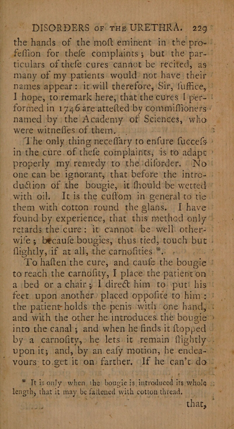 named ‘by ;the Academy of Sciences, who were witnefles of them. duétion of the bougie, it fhould’be wetted with oil, Itis the cuftom in general to tie them with cotton round the glans. I have flichtly, if atvall, the carnofities * length, that it may. be faitened with cotton thread, se