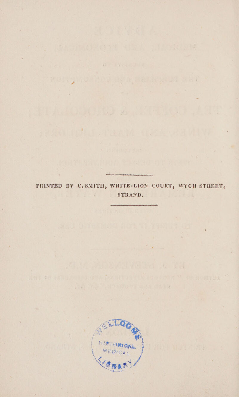 PRINTED BY C, SMITH, WHITE-LION COURT, WYCH STREET, STRAND. Poe i Se ae \ ME Gta a, ana a /