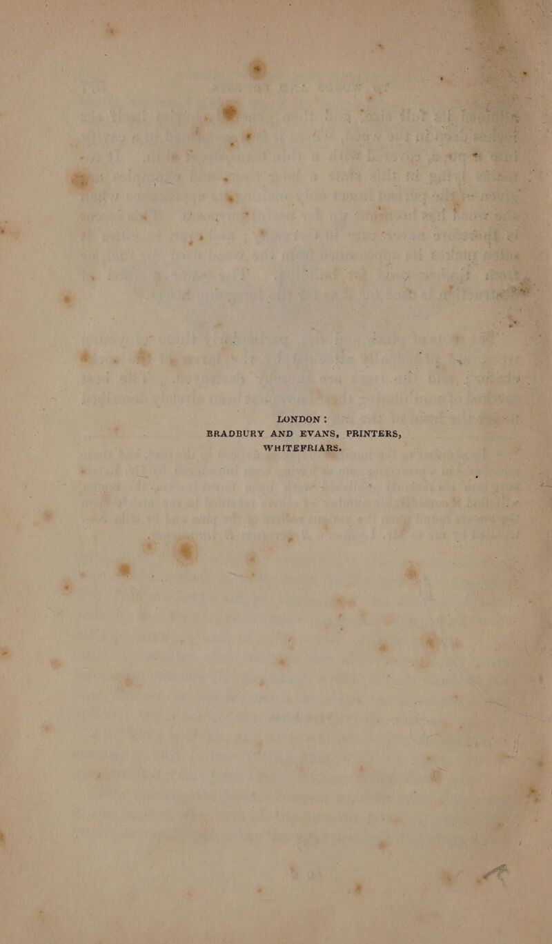 out Yi iy ay. we us deiath y ee ha | Fe Sade vate ¥, hem pte ol ai +a is ; cae vty A cor ae Baar a ia s : m, Acai at be Poor a . sai “ * Pict ve ae iF hii, sale ate W haved, O63 et aS om a? &gt; ea i Rei” a Ri er Noi ; abs Gl oiaena ’ vet 5 wa a 4 at Ae Fike yyit f “aah A sx s f : + SOG Tay tI ERY eon! Og ae * Se ie. te elit sre fo a =“ “LO (DON: ni ayy a ess i ; BRADBURY AND EVANS, PRINTERS, tS eae h ot es tae a + ew rd is fey r RT thee bo ot coke . eine WE vr v yived wi ti rlteent ire ty, i ea sigue ; Wa re t a” abt ; i * Gi eel Ay Cat Moet Seat ned: PrareQaded iiits sone we oe Mire acy At boleat siedyo be wohtee o! ‘bac oa ist, Wales, V2 bates ala Rea. WIS 2 ital. &amp;  Sbagee hie : i oh oe % 4 ra or EE wi ie vie Va at eee eed | ae oe 4 aaa x 3 |  } - ans: ae: ar 4 * y ” 2 z j mi. : 4 a 7 ah LN an 7 ~ q. ’ ay. 8 on) ’ j Pet sae ‘ * “i aij % 2 * \ Pal is t ‘ ae &gt; » os - ask 4 ae oe ye 2 ae ee! ~ ee Gee t pt ag pape a, ae : a a | &gt; here 7 ry het -” fai hee