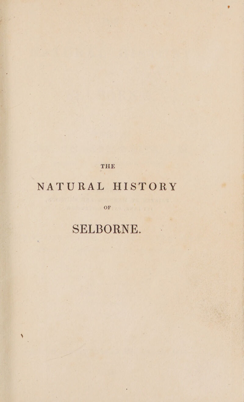 | THE NATURAL HISTORY OF SELBORNE.