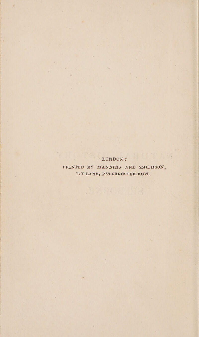 ‘LONDON ; PRINTED BY MANNING AND SMITHSON, IVY-LANE, PATERNOSTER-ROW.