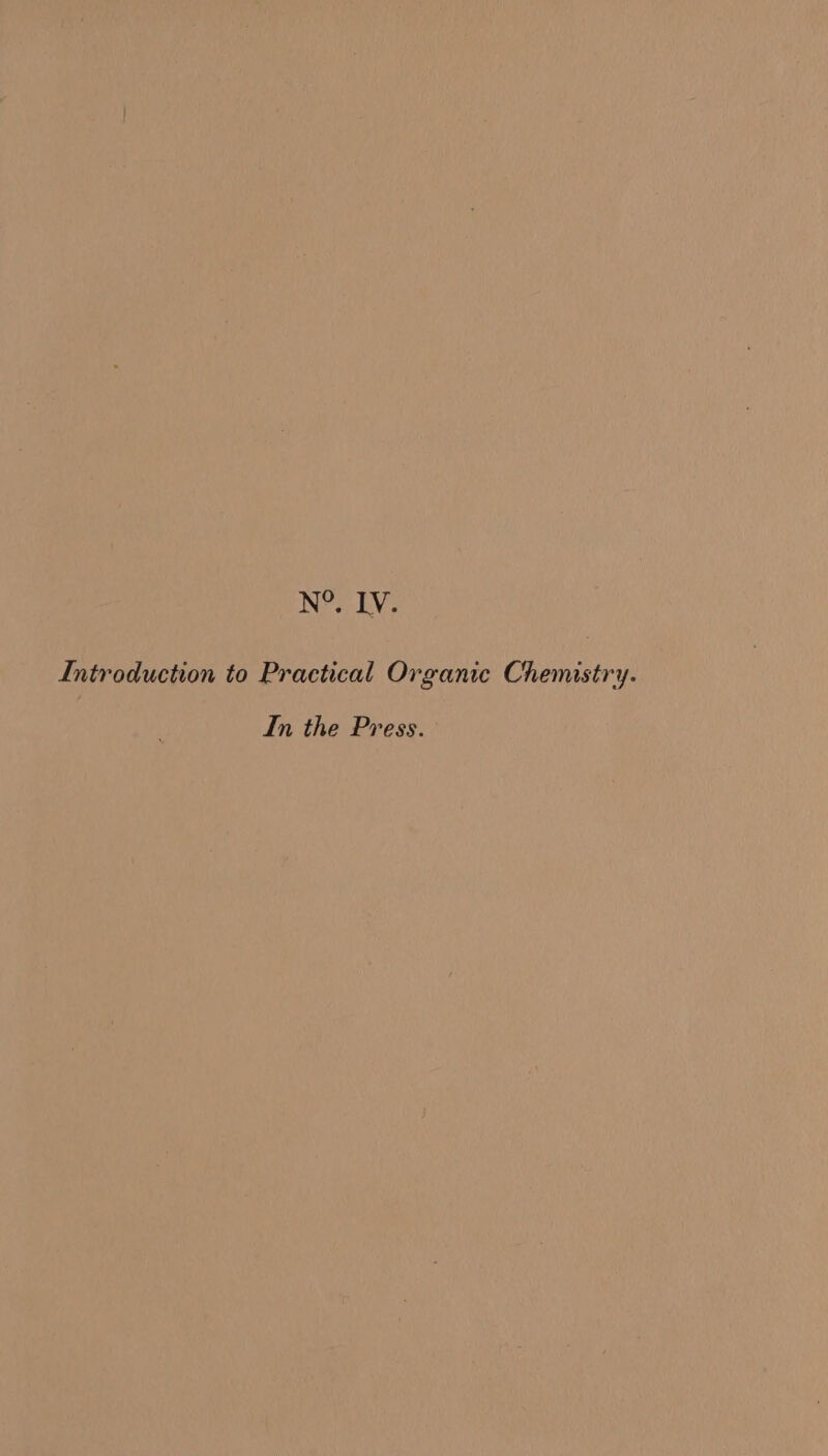 N®. LV. Introduction to Practical Organic Chemistry. In the Press.