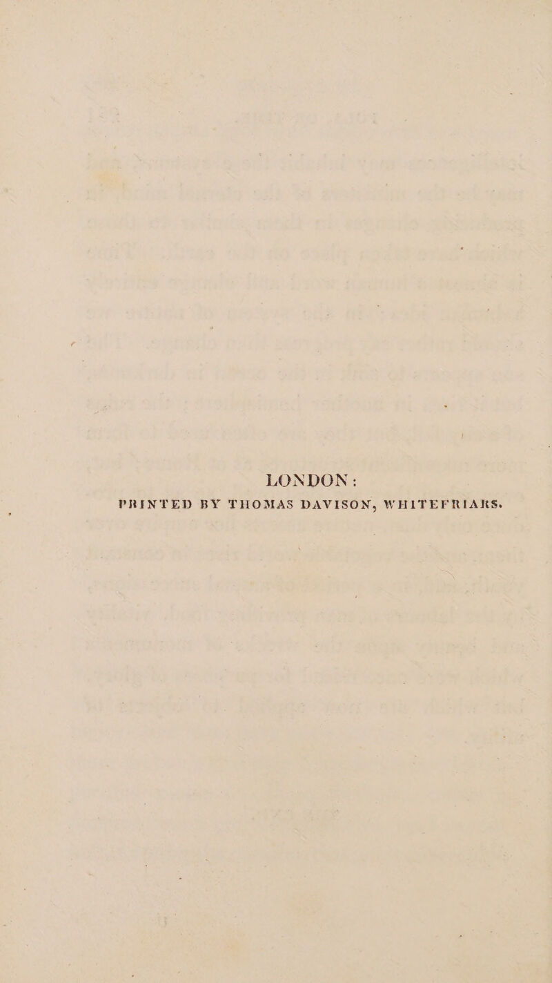 LONDON: PRINTED BY THOMAS DAVISON, WHITEFRIAKS.