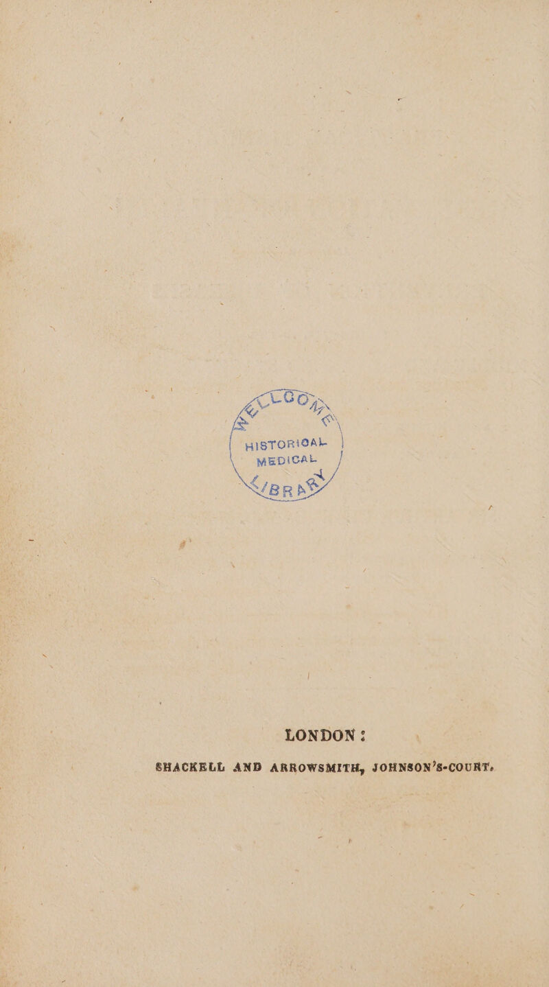 HISTORICAL | mepicaAL / &lt;ipr at LONDON : SHACKELL AND ARROWSMITH, JOHNSON’S-COURT: