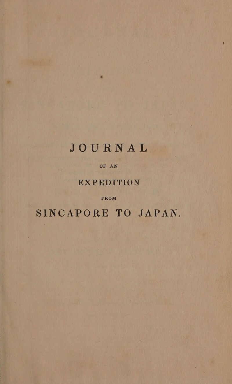 OF AN EXPEDITION FROM SINCAPORE TO JAPAN.