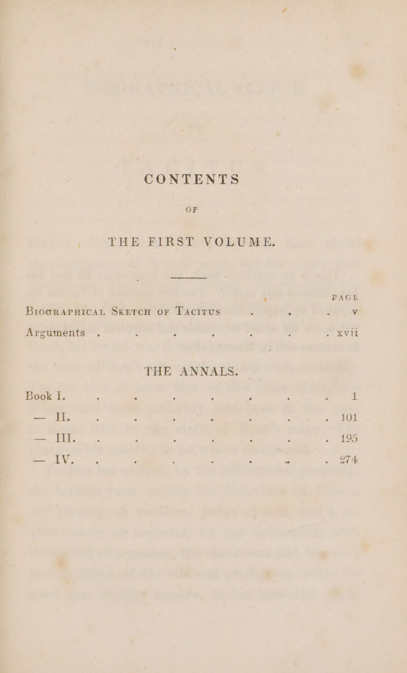 CONTENTS OF , THE FIRST VOLUME. BroGRAPHICAL SKETCH OF Tacirus Arguments THE ANNALS.