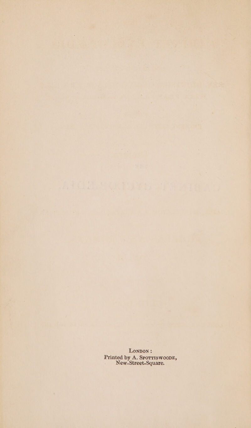 Printed by A. SporriswooDE, New-Street-Square.