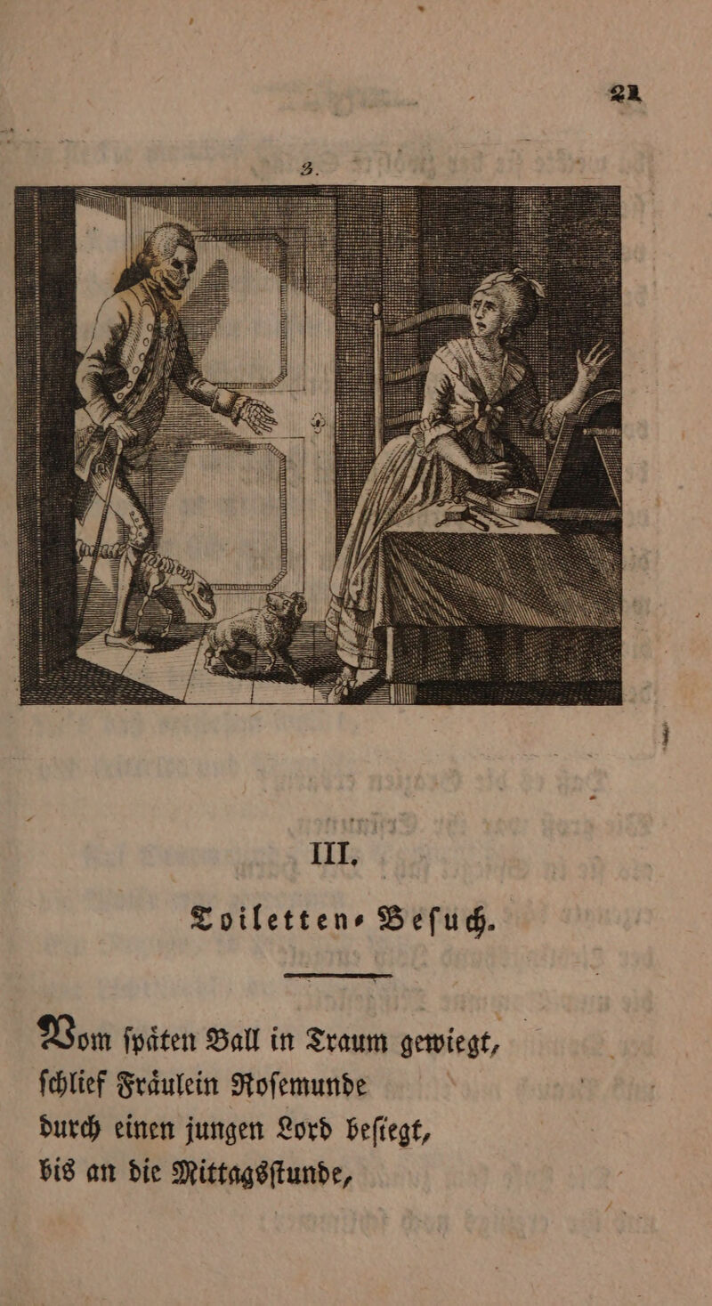 21 Toiletten⸗Beſuch. Vom ſpaͤten Ball in Traum gewiegt, ſchlief Fraͤulein Roſemunde durch einen jungen Lord beſiegt, bis an die Mittagsſtunde,