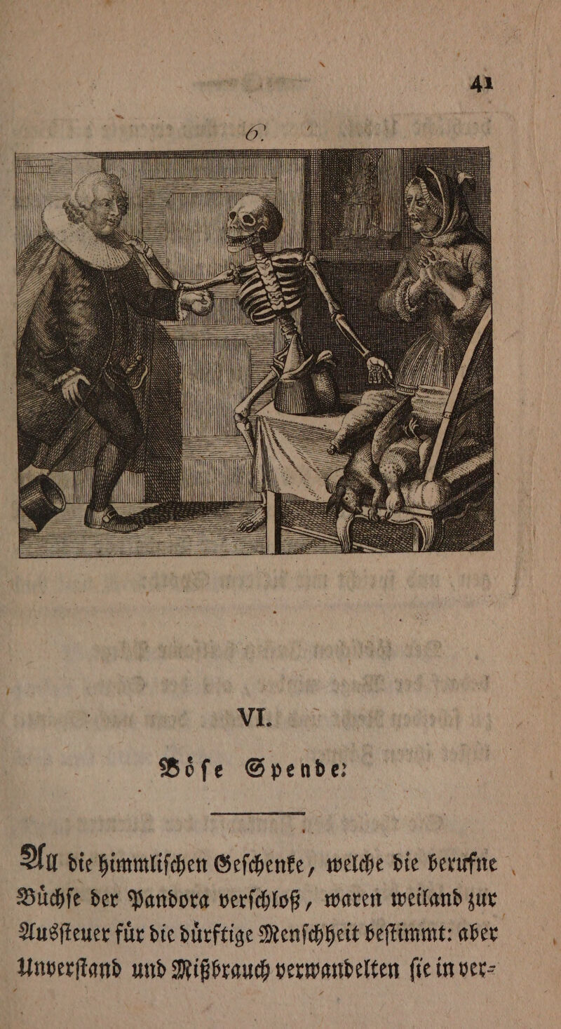 Böfe Spende Au die himmliſchen erſcheute, welche die berufne Ausſteuer fuͤr die duͤrftige Menfchheit beſtimmt: aber Unverſtand und Mißbrauch verwandelten ſie in ver⸗ —