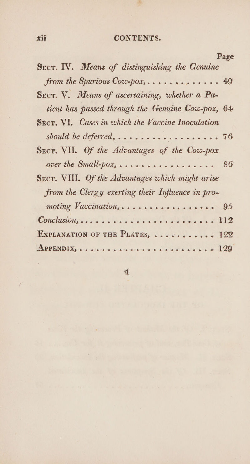 Page Secr. IV. Means of distinguishing the Genuine Srom the Spurious Cow-pox,..... « oe ose ae Secr. V. Means of ascertaining, whether a Pa- tient has passed through the Genuine Cow-pox, 64 Srcr. VI. Cases in which the Vaceine Inoculation should be deferred, ...+...- ts trea Me eae Sect. VII. Of the Advantages of the aes Weer LC SME DOR, 6.6 aims es 5 4 ee eh ee as 86 Secr. VIII. Of the Advantages which might arise from the Clergy exerting their Influence in pro- moting Ve GCCTMQUI ONE. ncvicsis. Giosenag eoeuecsuameneusin 95 Conclusionpaccs 4 abe oy Wwe ke SEN Mats us ke eae EXPLANATION OF THE PLATES, ...2.0-ee0e0 122