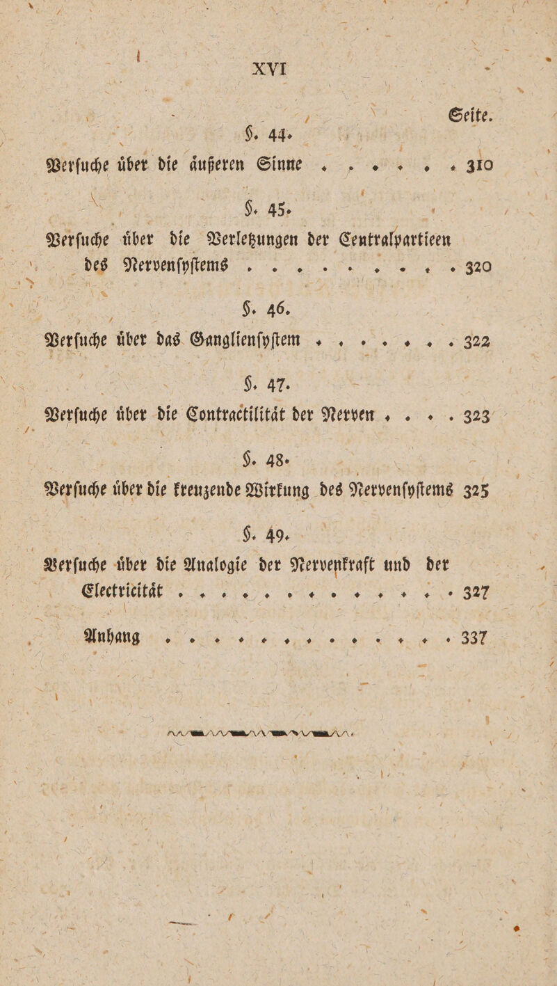 4 $. 44. A Verſuche bet die aͤußeren Sinne VVT DÅ 1 5 9. 45. 8 Verſuche uͤber die Verletzungen der Centralpartieen OO. Netvenfvtene ss TS Te re 320 | | 7 46. = Berfuche über das cee Eee ee §. 47. Verſuche über die Contractilitaͤt der Nerven. + . 323 /» x N $. 48. Versuche uber die EICHE Wirkung des Nervenſpſtems 325 §. 49. Verſuche uͤber die Analogie der Nervenkraft und der Eleeteitibit er > 7 Aubing 6 0 0 ie ee 2 2 ENTE 2 337 — ND