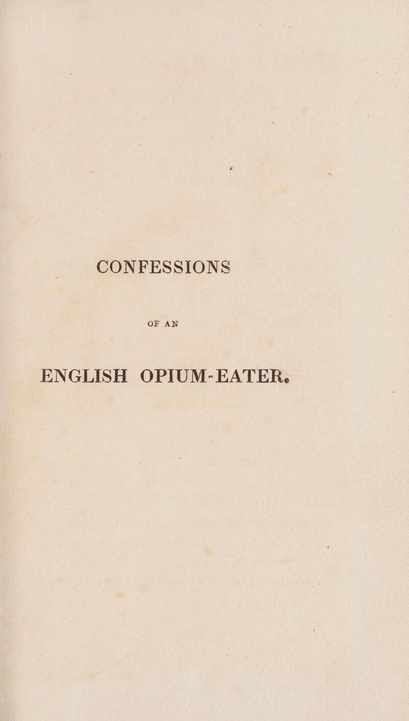 OF AN ENGLISH OPIUM-EATER.