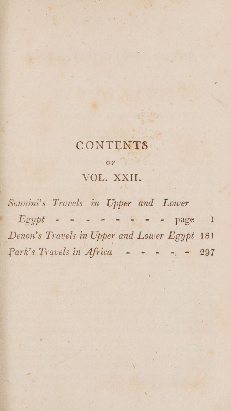 CONTENTS oF yin VOL. XXII. Sonnini’s Travels in Upper and Lower ee ey ee ee Denon’s Travels in Upper and Lower Egypt 181 _ Park’s Travels in Africa - &gt; 2s e297