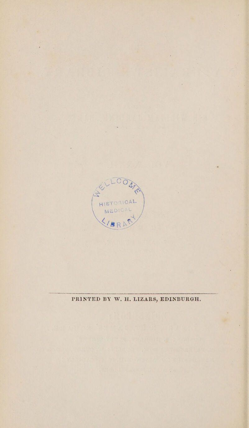 HISTORICAL MEDICA \ </ae ne PRINTED BY W. H. LIZARS, EDINBURGH.
