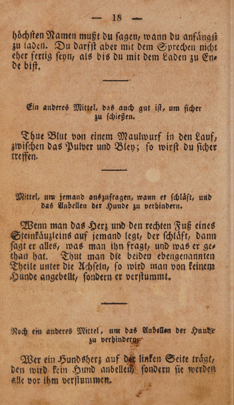 | böchtten Namen mußt du ſagen, wann du BER | zu laden. Du darfſt aber mit dem Sprechen nicht 9205 1 ſeyn, als bis Du mit dem Laden ie En, | IR; ft. © en anderes ige, das a gut iſt, um ficher zu ſchießen. | Thue Blut von einem Maulwurf in den Lauf, | 5 9 das 1 und Bley; ſo wirſt du e treffen aa um 19 andzufragen, wann er ſchlaͤft, und das Anbellen der Hunde zu verhindern. 2 Wenn man das Herz und den rechten Fuß eines Steinkaͤuzleins auf jemand legt, der ſchlaͤft, dann fagt er alles, was man ihn fragt, und was er ge⸗ than hat. Thut man die beiden ebengenannten Theile unter die Achſeln, fo wird man von keinem Erst entire RIM er verſtummt. | Bug em anderes Mittel, um das Haben der DR | 0 g zu dete nt, iR 2 5 * 51 — *