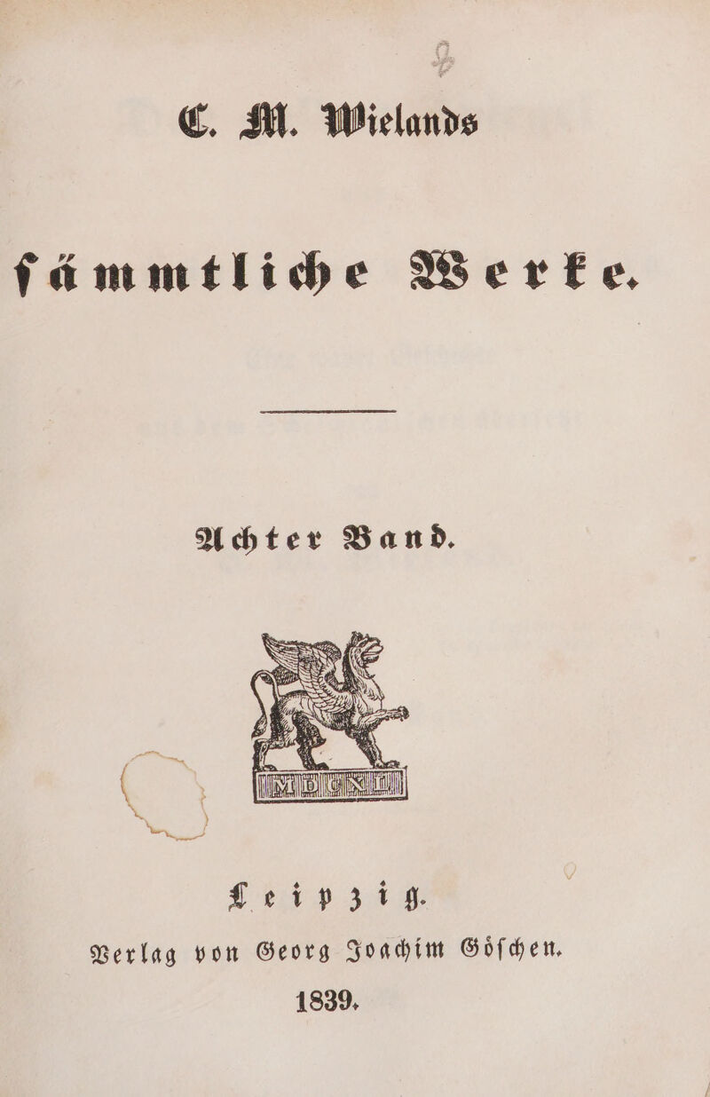 C. M. Wielands ſämmtliche Werke. Achter Band. Leipzig. Verlag von Georg Joachim Goͤſchen. 1839.