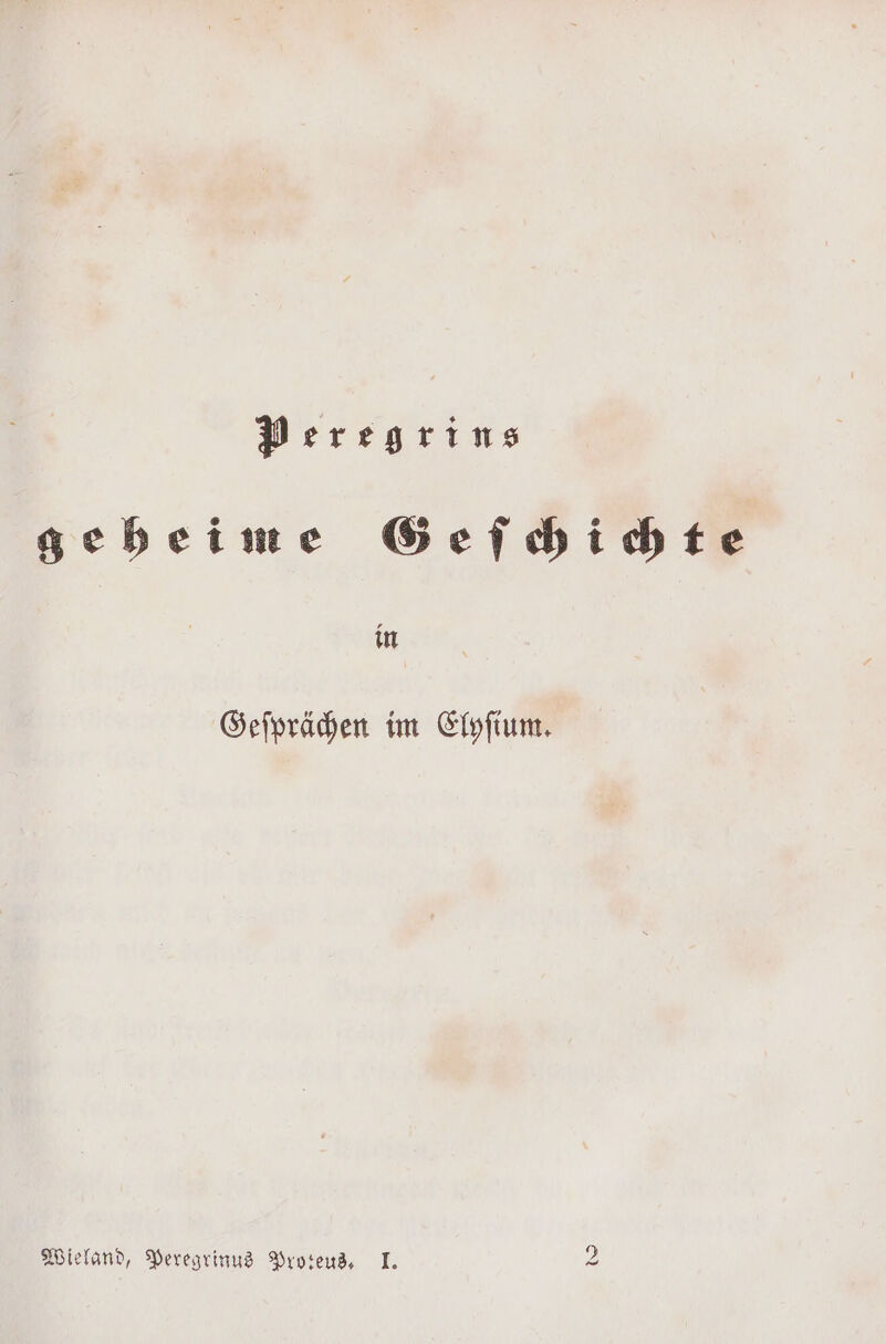 Peregrins geheime Geſchichte in Geſprächen im Elyſium.