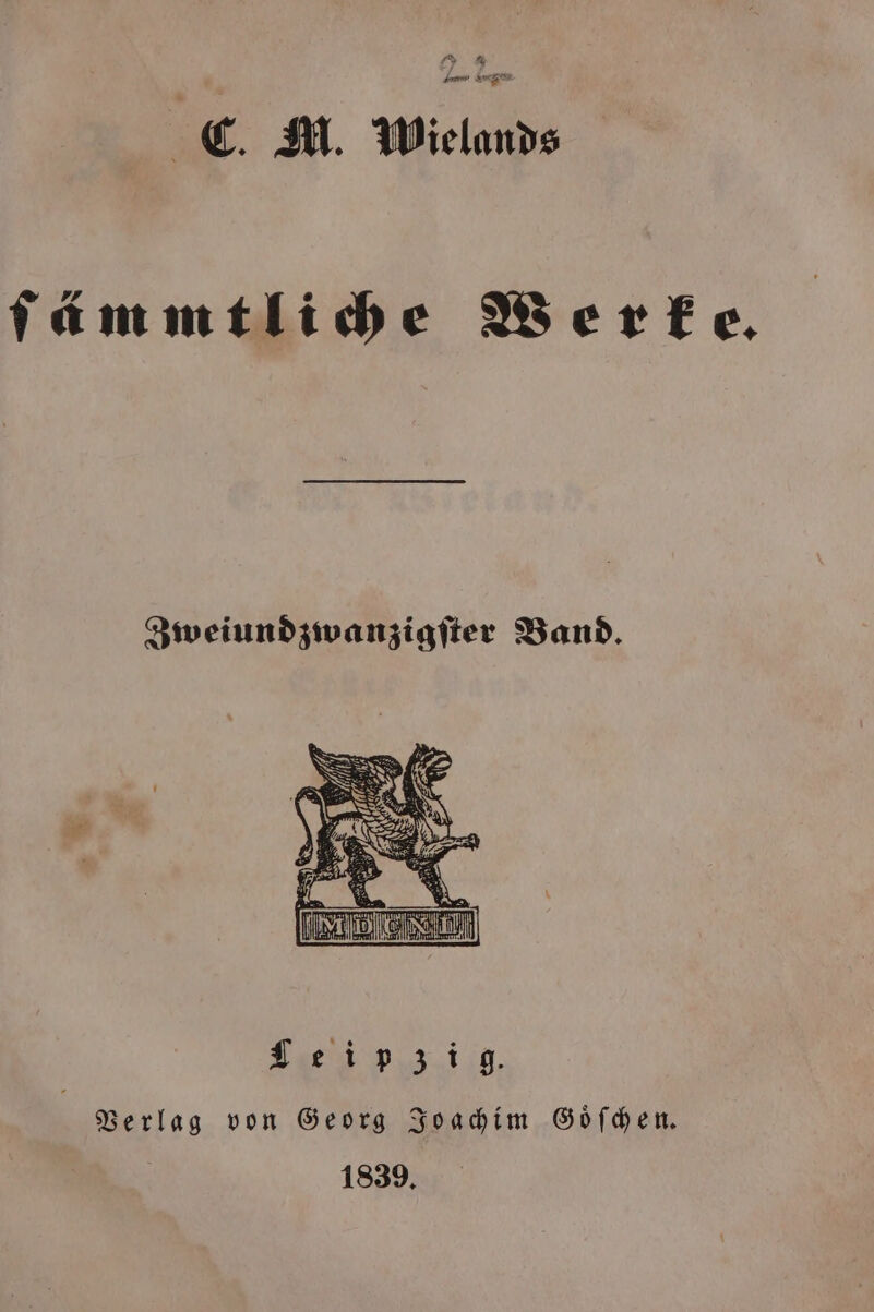 C. M. Wielands ſämmtliche Werke. Zweiundzwanzigſter Band. Leipzig. Verlag von Georg Joachim Goͤſchen. 1839.