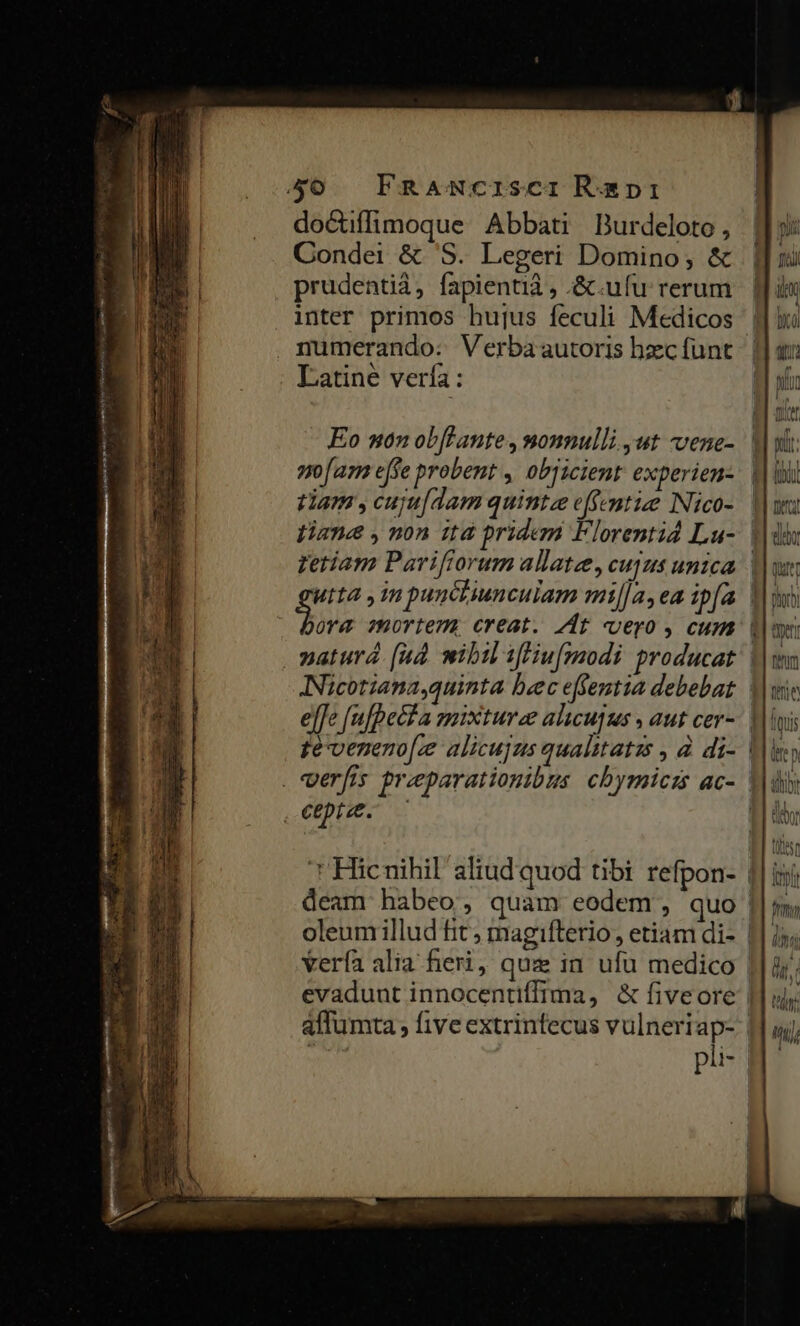 E docuffimoque Abbati Durdeloto , Condei &amp; S. Legeri Domino, &amp; prudentiá, fapienti , .&amp;.ufu rerum numerando: Verbaautoris hzc íunt . »Y  Latine vería : Eo nón obflante , »onnulli.,ut vene- arn effe probent , obricient experien- tiam , cujyu[dam quinte c(femtize INico- INicotzana,quinta bec effentia debebat muy b) ou, M, ] VAM Ij