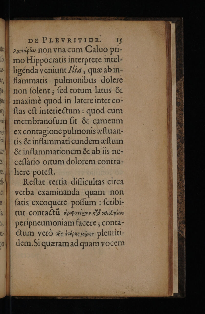 agmíipls non vna cum Calvo pri- mo Hippocratis interprete intel- ceffario ortum dolorem contra- Reftat tertia. difficultas circa fatis excoquere poffum : (cribi- ctum vero si éTEpIlC AgVOY pleuriti- dem.Si quaram ad quam vocem