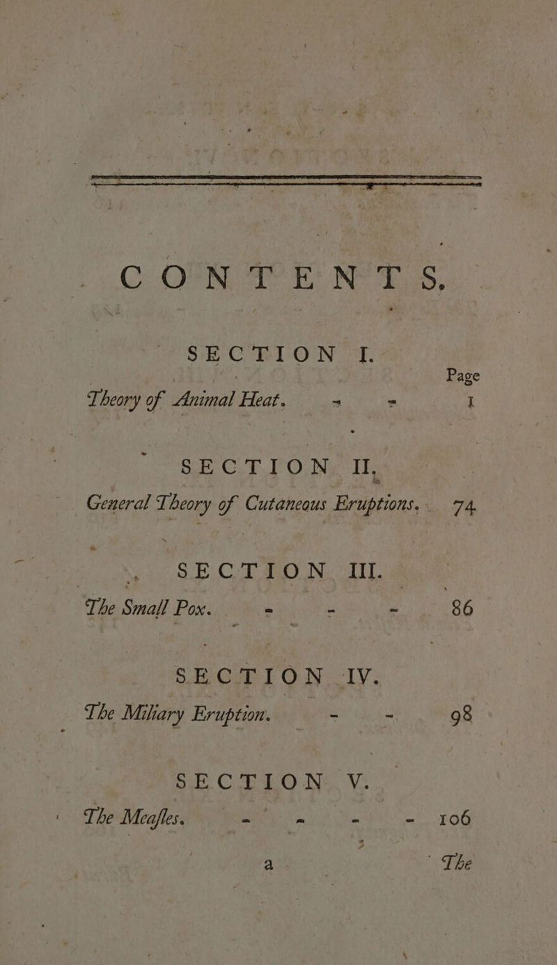 Theory of Animal Heat. a - I SECTION. Il, | General Theory of Cutaneous Eruptions, 74. bead 7 : On Col ea IN, OMT. The Small Pox, ¥ie Megha tog ty 86 SECTION IV. The Miliary Eruption. pie - 98 SE CL EO N+. V: The Meafles. _ - i a KO