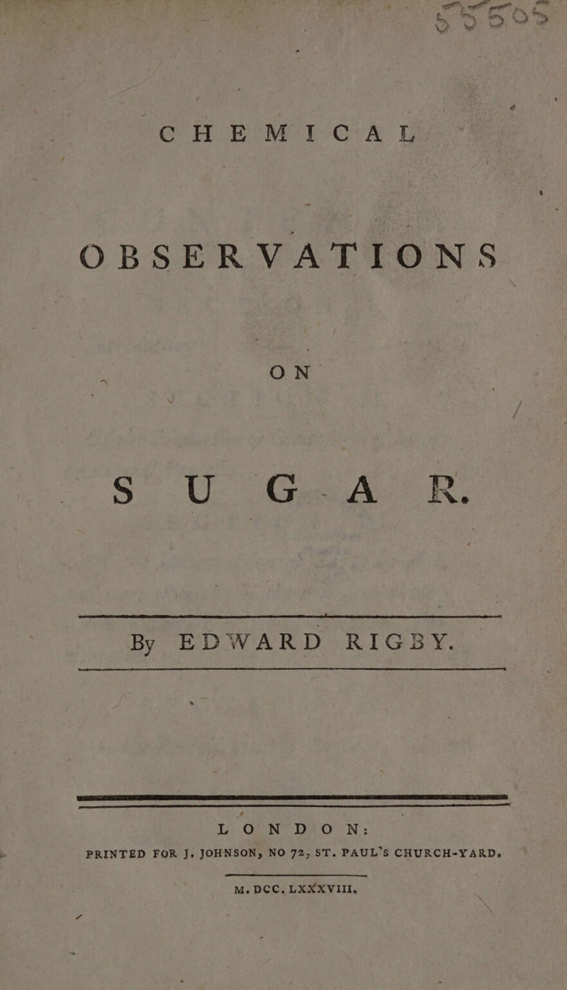 CH BOM I-cixw E OBSERVATIONS S° UL) Gre A-’ R: By EDWARD RIGBY. (BR pS IR EE CTS CE AEE GETS TATE TR BE ok OMI PSR DULLES GS SET RT GRY PORES SASS aR LL: GON Os ON &gt; PRINTED FOR J, JOHNSON, NO 72, ST. PAUL’S CHURCH-YARD, M. DCC. LXXXVIII,