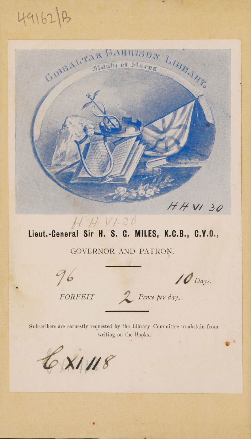/ / L 4 | / } L liigut.<Beneral Sites. C. MILES, 166.8.) C4100 GOVERNOR AND. PATRON. 76 | SO dus. FORE ELT À Pence per day. Subscribers are earnestly requested by the Library Committee to abstain from writing on the Books. X/ME
