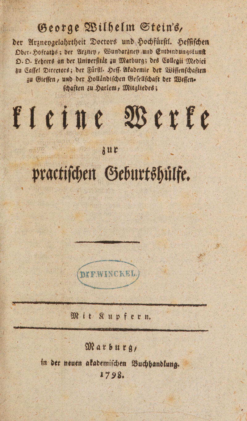 der Arzneygelahrtheit Doctors und Hochfuͤrſtl. Heſſiſchen Ober⸗Hofratbs; der Arzney, Wunde eh und Entbindungskunſt O. O. Lebrers an der Univerfität zu Marburg; des Collegii Mediei zu Caſſel Directors; der Fuͤrſtl. Heſſ. Akademie der Wiſſenſchaften zu Gieſſen, und der Hollaͤndiſchen Geſellſchaft der Wiſſen⸗ haften zu Harlem ’ e 3 5 * Mit Kupfern.