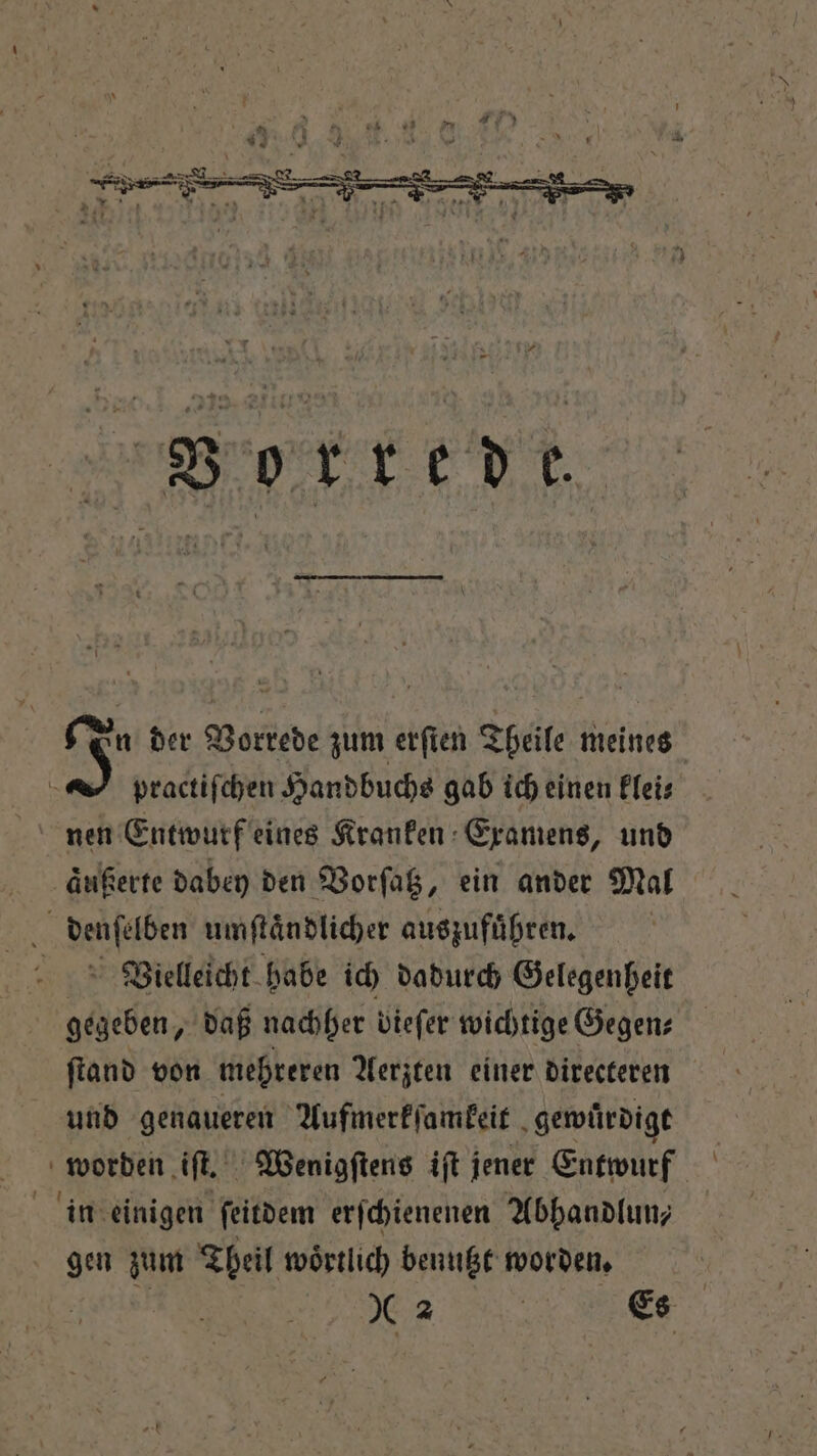 N 4 1 4 5 — —— — üer e a Vorrede. En der Vorrede zum erſten Theile meines 5 practiſchen Handbuchs gab ich einen klei⸗ nen Entwurf eines Kranken Examens, und aͤußerte dabey den Vorſatz, ein ander Mal Vielleicht habe ich dadurch Gelegenheit gegeben, daß nachher vtefer wichtige Gegen: ſtand von mehreren Aerzten einer directeren und genaueren Aufmerkſamkeit gewuͤrdigt in einigen ſeitdem erſchienenen Abhandlun⸗ gen zum Theil wörtlich benutzt worden. * 2 BR Es U