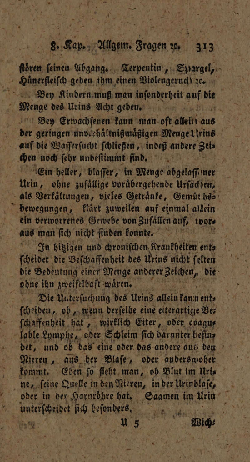 * 7 ., Key. Algen, Fragen u. 313 Bene des Urins Acht geben. auf die Waſſerſucht ſchließen, indeß andere Zei⸗ chen noch ſehr unbeſtimint ſind. bewegungen, klaͤrt zuweilen auf einmal allein aus man ſich nicht finden konnte. In hitzigen und chroniſchen Krankheiten enta ET obne ihn zweifelhaft wären. Die Untersuchung des Urins allein fan: 1958 ſcheiden, ob un derſelbe eine eitergrtige Be ſchaffenheit hat „wirklich Eiter, oder. coagu⸗ lable Lymphe, ober Schleim ſich darunter befinz Nieren 750 aus der Blaſe, oder anderswoher kommt. Eben ſo ſieht man, ob Blut im Uri⸗ ne, ſeine Duelle i in den Nieren, in der Urinblaſe, e fi 0 Se 50 mare x