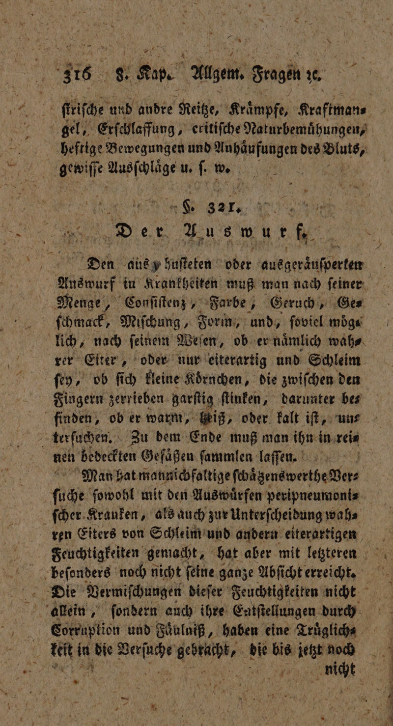 — u: gel, Erf chlaffung, ‚ eritifche Naturbemuͤhungen, heftige Bewegungen und Anhäufungen de Ne EM Ace un Ne learn, | Der Aus wur fi. — Den aus y huſteten oder egen Menge, Conſiſtenz, Farbe, Geruch, Ge⸗ rer Eiter, oder nur eiterartig und Schleim ſey, ob ſich kleine Koͤrnchen, die zwifchen den terſuchen. Zu dem Ende muß man ihn in rei⸗ nen bedeckten Gefäßen ſammlen laſſen. 17 Man hat mannichfaltige ſwͤͤtzenswerthe Ber⸗ Feuchtigkeiten gemacht, hat aber mit letzteren beſonders noch nicht ſeine ganze Abſi cht erreicht. Die Vermiſchungen dieſer Feuchtigkeiten nicht Corruplion und Faͤulniß, haben eine Truͤglichs Br RN, * N 75 375 — rr