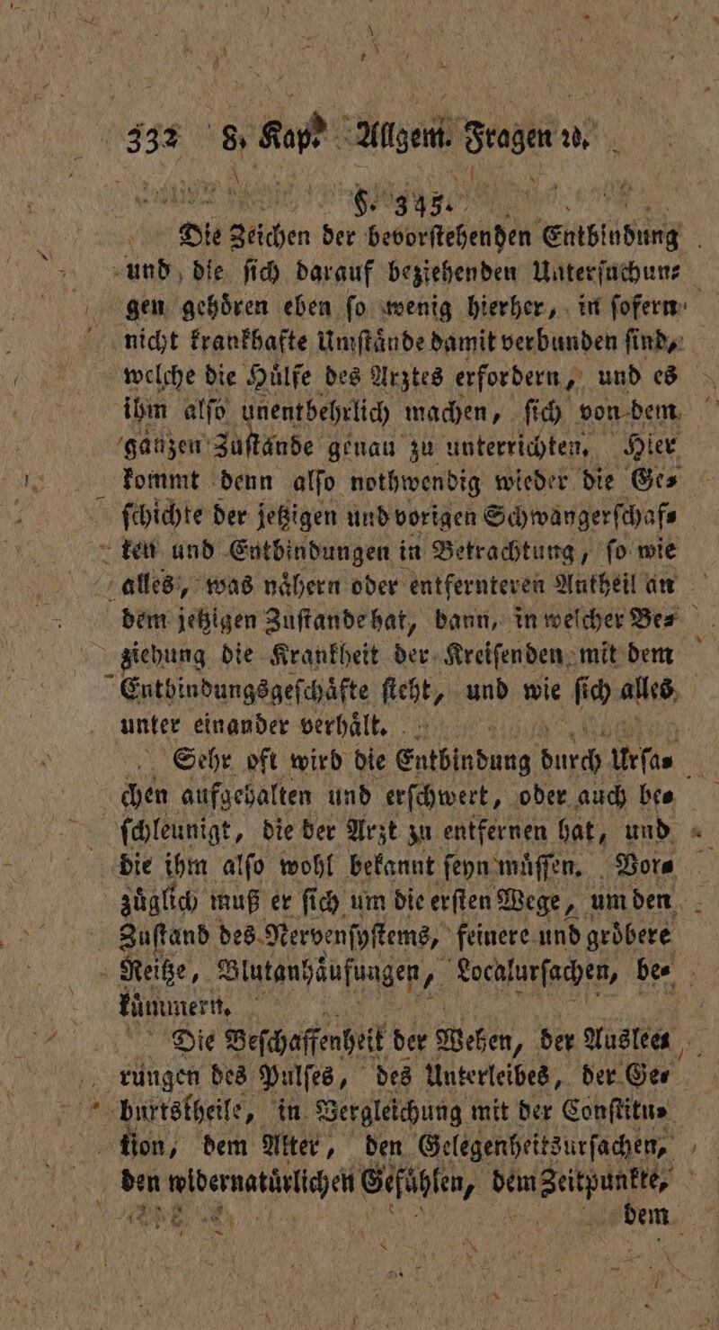 e | TE BR Olle Zeichen der bevorftehenden Subluhmng und die ſich darauf beziehenden Unterſuchun⸗ gen gehoͤren eben ſo wenig hierher, in ſofern nicht krankbafte Umſtaͤnde damit verbunden find, welche die Huͤlfe des Arztes erfordern „ und es ihm alſo unentbehrlich machen, ſich von dem . ganzen Zuſtände genau zu unterrichten, Hier kommt denn alſo nothwendig wieder die Ge⸗ ſchichte der jetzigen und vorigen Schwaygerſchaf⸗ ten und Entbindungen in Betrachtung, ſo wie alles, was naͤhern oder entfernteren Antheil an dem jetzigen Zuſtande hat, bann, in welcher Bes iehung die Krankheit der Kreiſenden mit dem i Entbindungsgeſchaͤfte ſteht, und wie f ich Ae unter einander verhaͤlt. Ati. Ä Sehr oft wird die Entbindung dur Ursa 1 chen aufgehalten und erſchwert, oder auch be⸗ ſchleunigt, die der Arzt zu entfernen hat, und * die ihm alſo wohl bekannt ſeyn muͤſſen. Vor⸗ zuͤgli ich muß er ſich um die erſten Wege 7 um den Zuſtand des Nervenſyſtems, feinere und rbb Reitze, Blutanhäufungen, Localurſachen, be⸗ kümmern. 5 Die Beſchaffenheit der Wehen, der Auslees 5 rungen des Pulſes, des Unterleibes, der Se burtskheile in Vergleichung mit der Conſtitu- | Bon, dem Alter, den Gelegenheitsurfachen, den 1 Gefühlen, wee g 15 8 dem m — [en