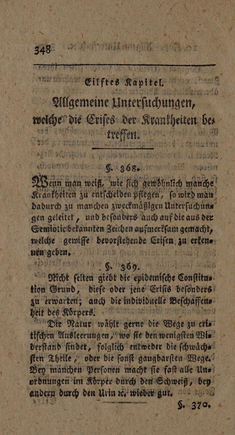 enn man weiß, wie ſich gewöhnlich manche x Krankheiten zu entſchelden pflegen, ſo wird man 2 dadurch zu manchen zwecimäßlgen Unterſuchun⸗ gen geleitet, und beſonders auch auf die aus der Semiotic bekannten Zeichen aufmerkſam gemacht, welche Ba „ 1 zu e 8 ee enen eee e 5 . 369. 90 Nicht e giebt die edanhe Conftitus 55 tion Grund, dieſe oder jene Eriſis beſonders 5 zu erwarten; auch die bin enen ee, | heit des Körpers. | Die Natur wühlt gerne die Wege zu cite tiſchen Ausleerungen, wo fie den wenigſten Wi⸗ derſtand findet, folglich entweder die ſchwaͤch⸗ 5 Bey märchen Perſonen macht fie fatale Uns) orbnungen im Koͤrper durch den . bey 2 andern durch den Urin rel. weber gur. ade A110 de ann s ve. 5