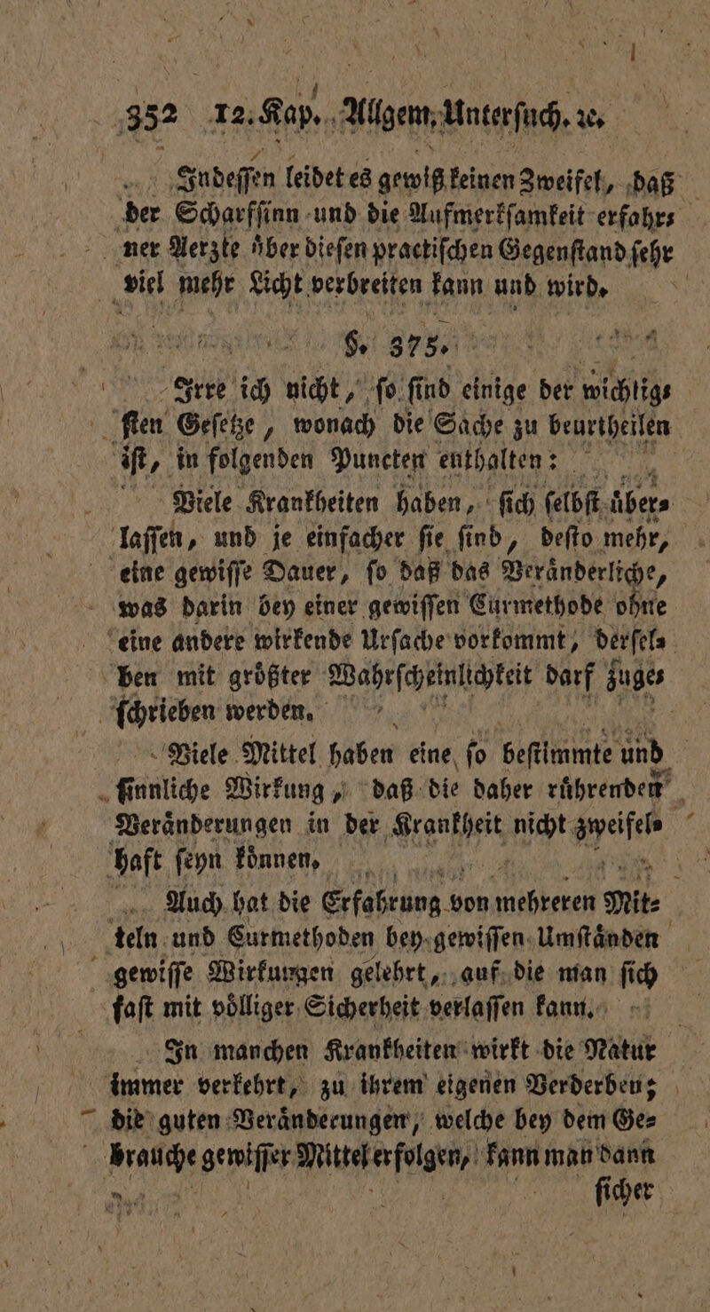 Irre ich nicht, ſo fi nd einige der wichtig; laſſen, und je einfacher fie find, deſto mehr, Veraͤnderungen in der ee acht ae faſt mit völliger Sicherheit verlaſſen kann. In manchen Krankheiten wirkt die Natur die guten Veraͤnderungen, welche bey dem Ge⸗ e gewiſſe er une u kann man dann #
