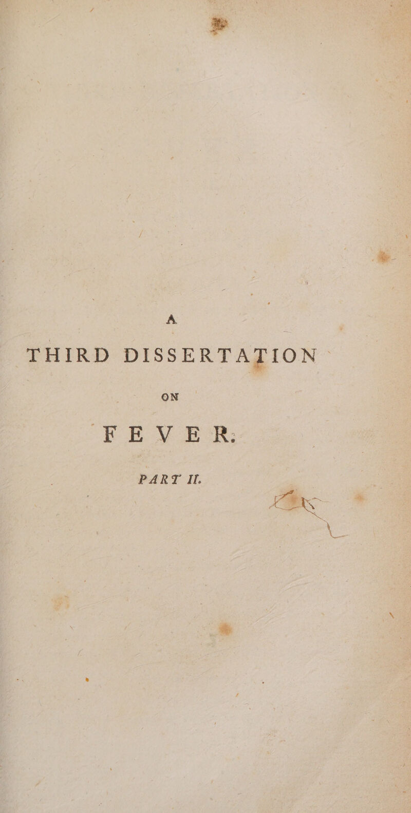 A THIRD DISSERTATION ON | FEVER; PART Il. LOS i gee