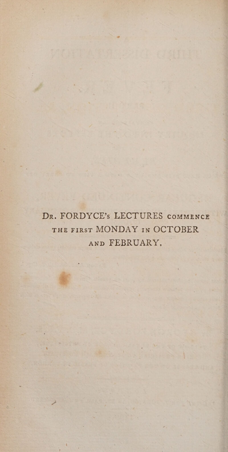 Dr. FORDYCE’s LECTURES COMMENCE 1 % 4 “AND F EBRUARY,