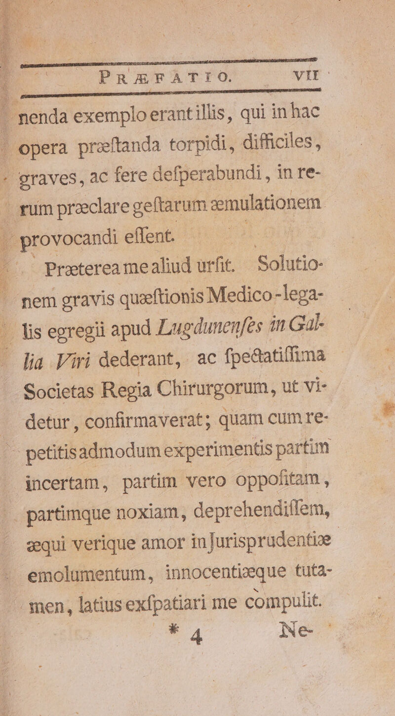 graves, ac fere defperabundi , inre- Praeterea me aliud utfit. | Solutio- lia Viri dederant, ac fpe&amp;atiffima detur , confirmaverat; quam cum re- incertam, partim vero oppofitam , gequi verique amor in urisprudentize. *4 iNe-