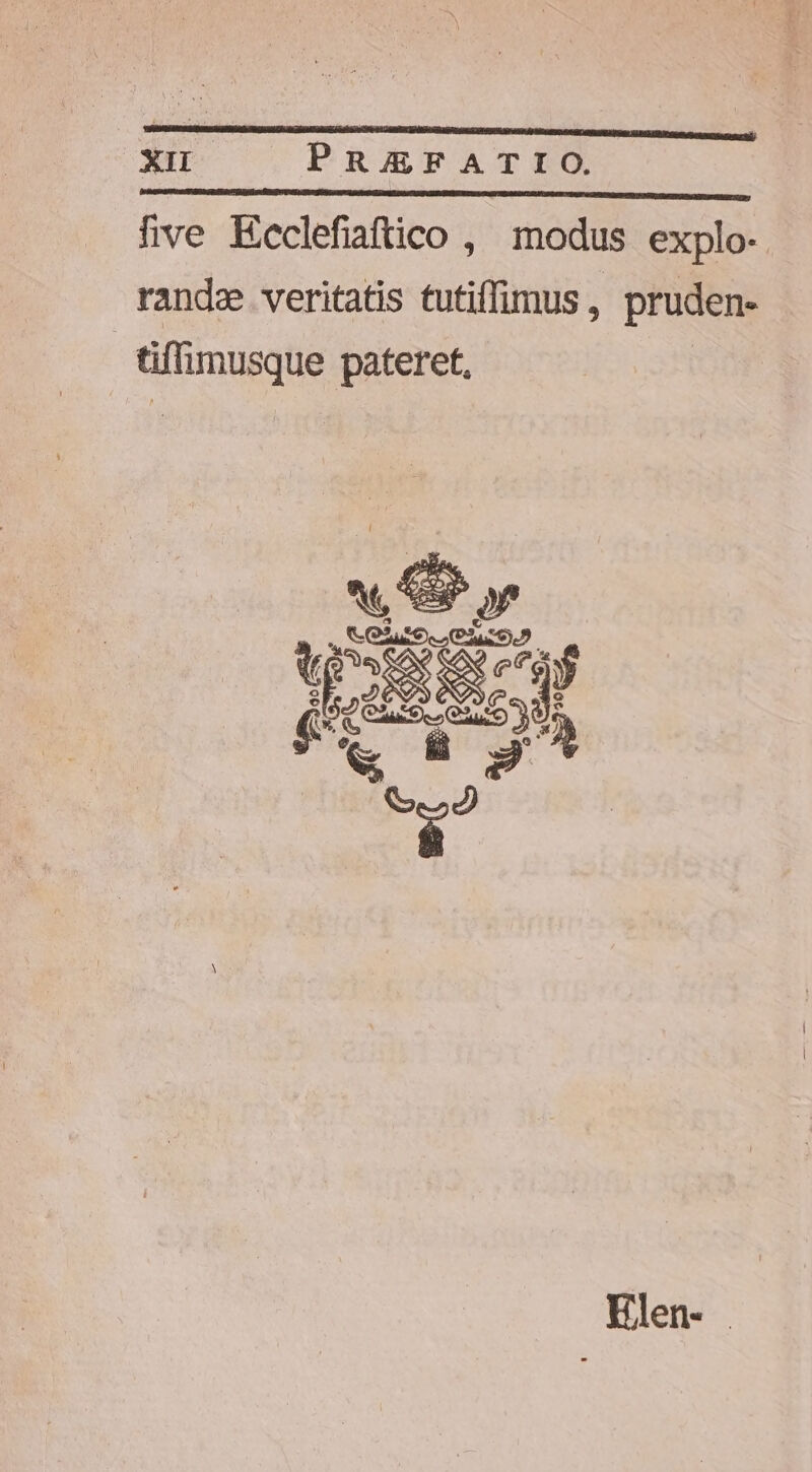 five Eeclefiftico , modus explo- randze veritatis tutiffimus, pruden- tiffimusque pateret, | Elen-