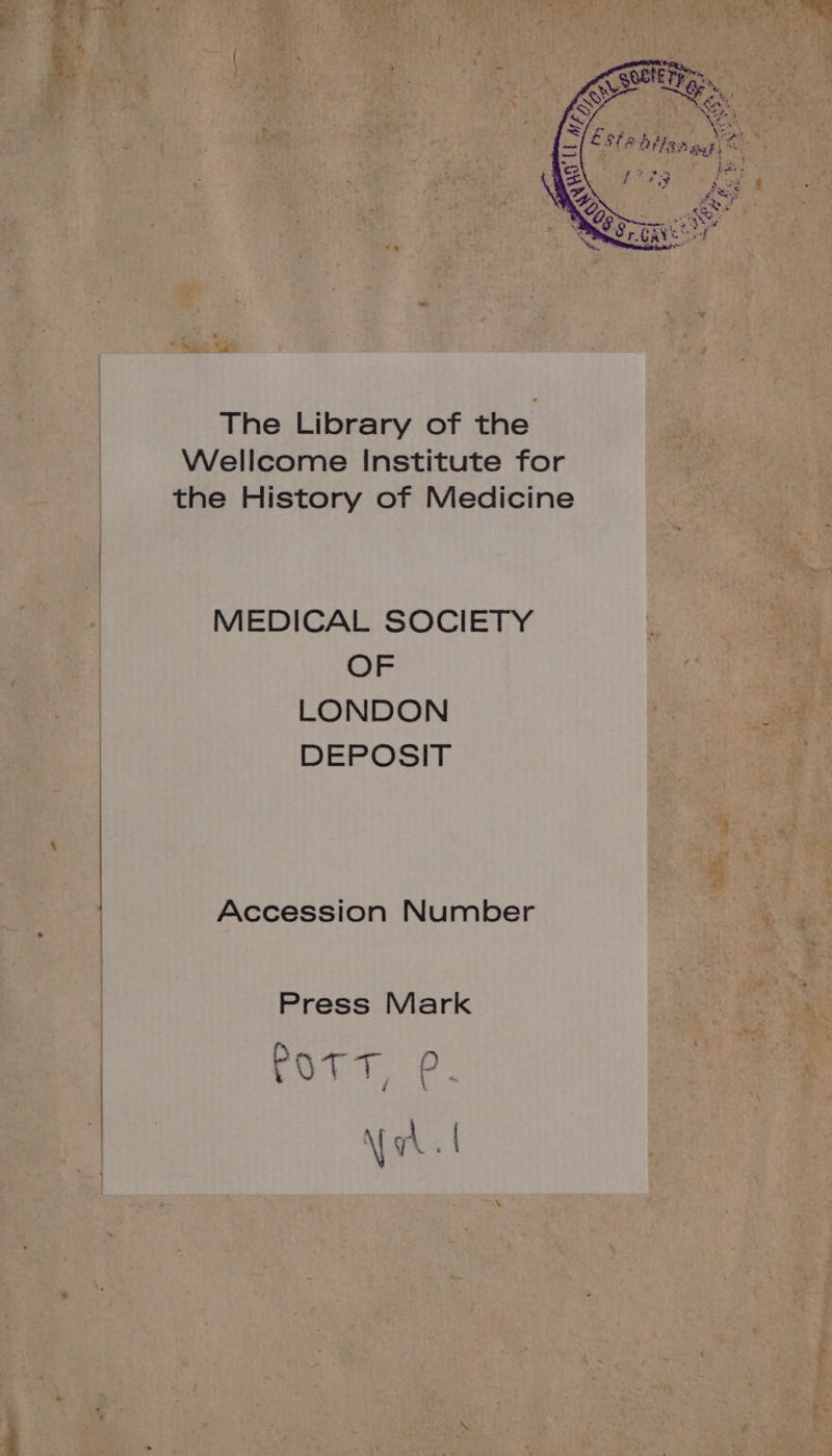 The Library of the Wellcome Institute for the History of Medicine MEDICAL SOCIETY OF LONDON DEPOSIT Accession Number Press Mark ROT Te. \ \ yn. |