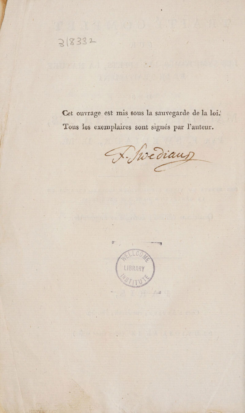 Cet ouvrage est mis sous la sauvegarde de la loi. Tous les exemplaires sont signés par l’auteur.