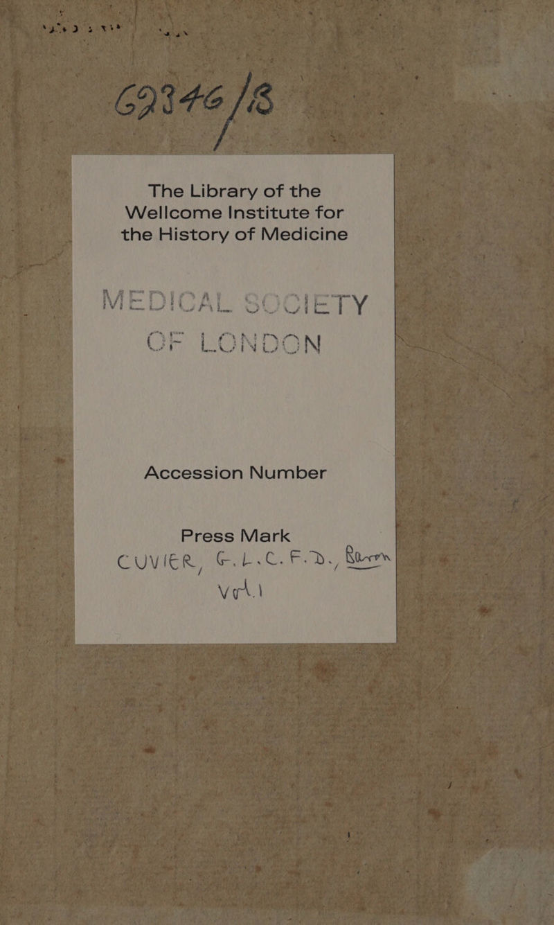 The Library of the Wellcome Institute for © the History of Medicine Accession Number Press Mark CUVIER, E.L.C.F.D, fies Vell