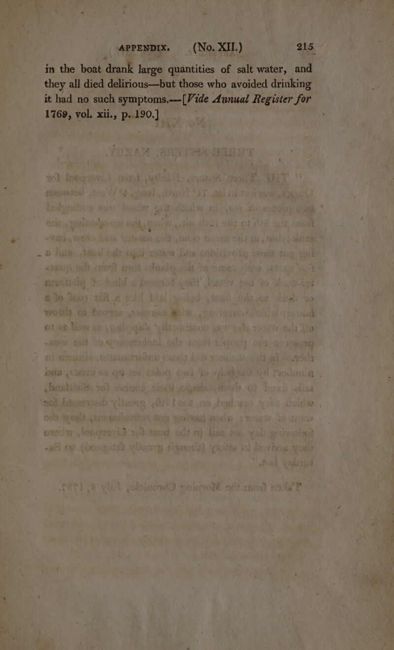 in the boat drank large quantities of salt water, and they all died delirious—but those who avoided drinking it had no such symptoms.-—-[Vide Aunual Register for 1769, vol. xii., p..190.] |