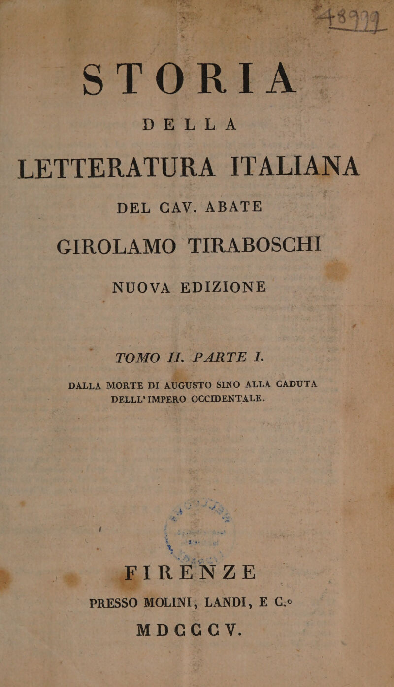 LETTERATURA ITALIANA DEL CAV. ABATE # GIROLAMO TIRABOSCHI NUOVA EDIZIONE TOMO JI. PARTE I. di: DALLA MORTE DI AUGUSTO SINO ALLA CADUTA DELLL’IMPERO OCCIDENTALE. Me RENZE PRESSO MOLINI, LANDI, E C.c MDCCCV.