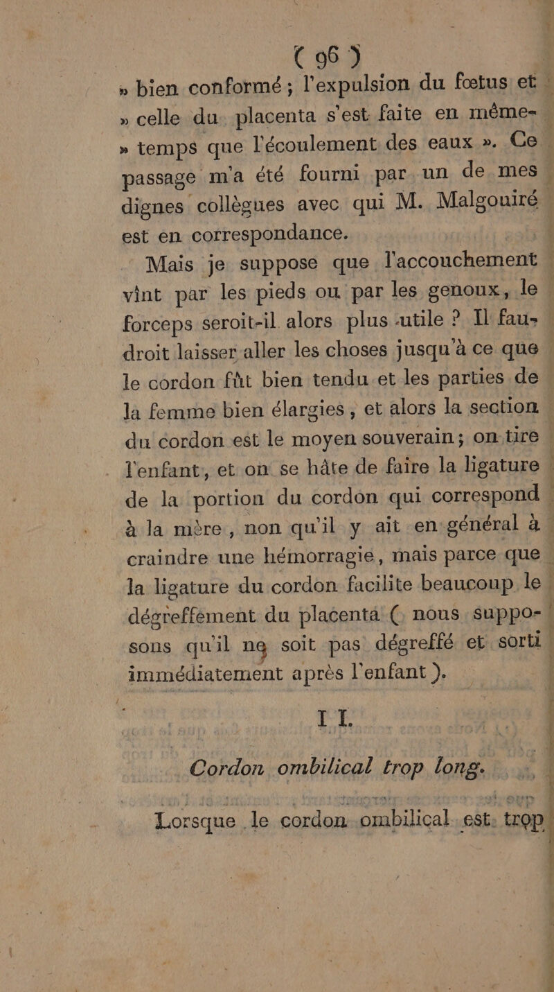 est en correspondance. forceps seroit-il alors plus .u utile ? Il fau- dégreffement du placenta ( nous suppo- immédiatement après l'enfant ). II. Cordon ombilical trop long. omis pp Étmrre