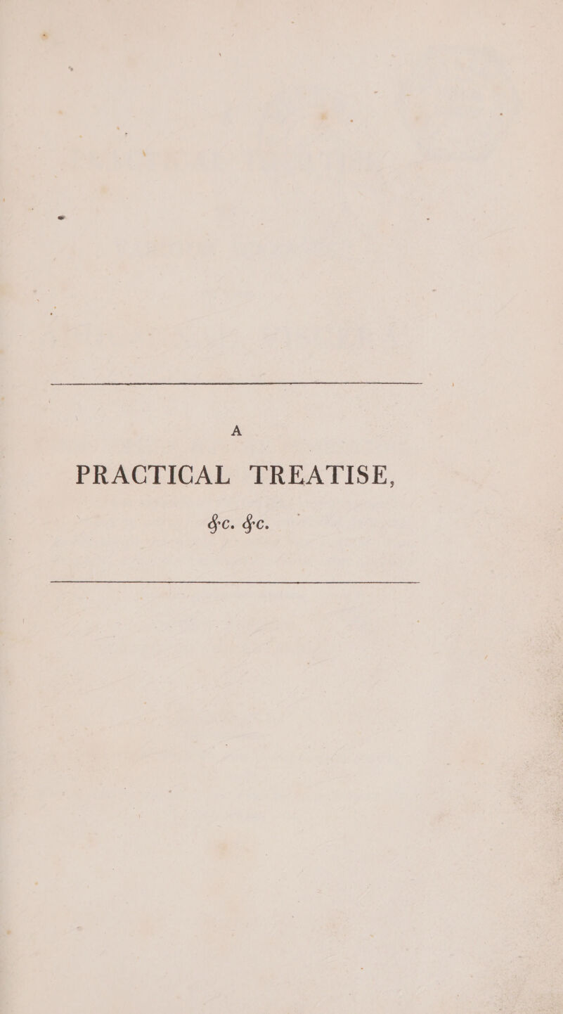 A PRACTICAL TREATISE, SC. FC.