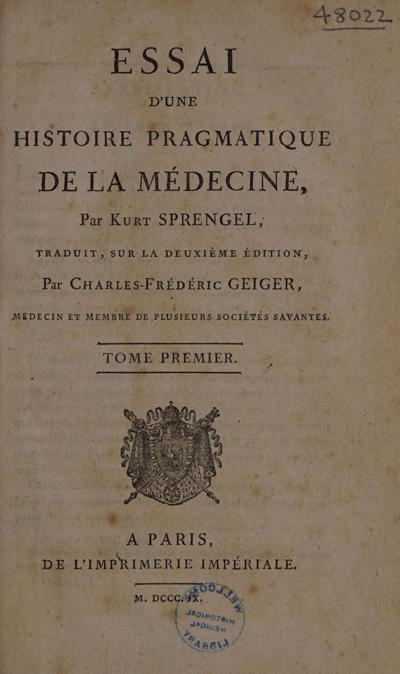 HISTOIRE PRAGMATIQUE DE LA MÉDECINE, Par Ru SPRENGEL, TRADUIT, SUR LA DEUXIÈME ÉDITION, . Par CHARLES- FRÉDÉRIC GEIGER, MÉDECIN ET MEMBRE DE ,PLUSTEURS SOCIÉTÉS SAVANTES, ) TOME PREMIER.