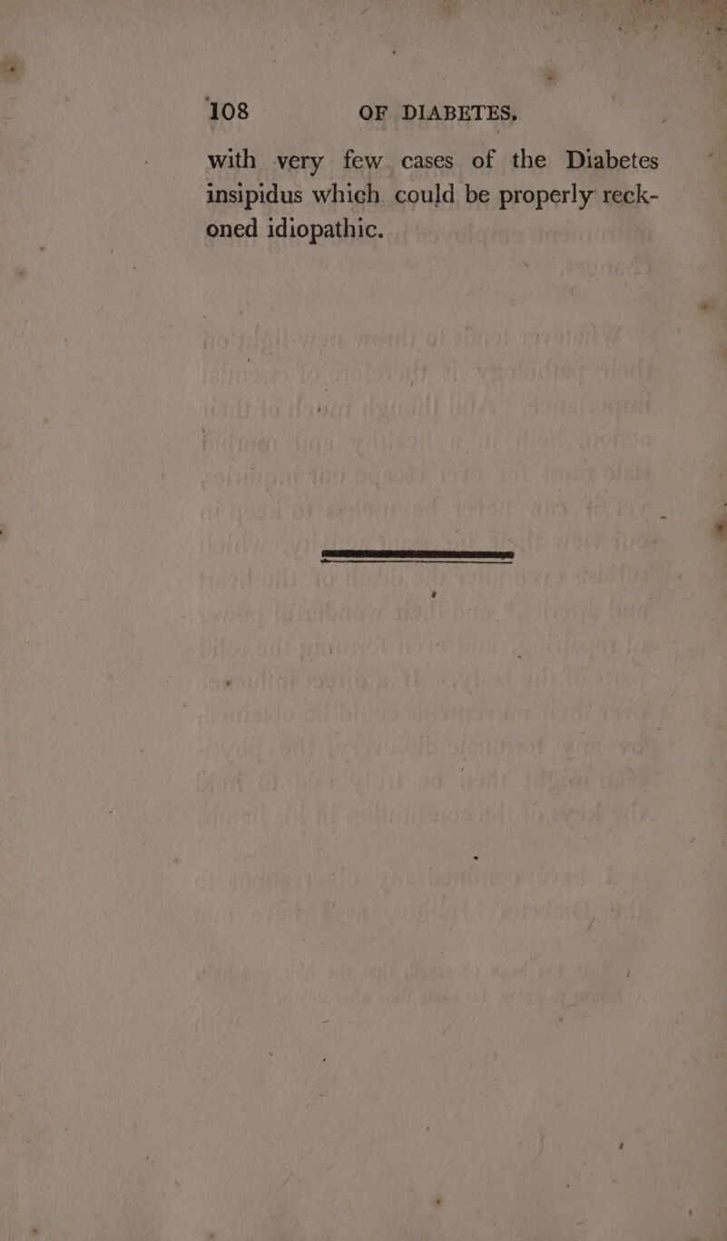 with very few. cases of the Diabetes insipidus which. could be properly reck- oned idiopathic.