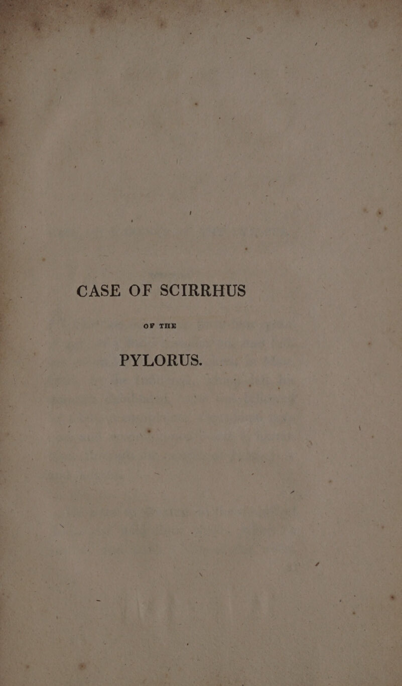 CASE OF SCIRRHUS — . f i OF THE PYLORUS.