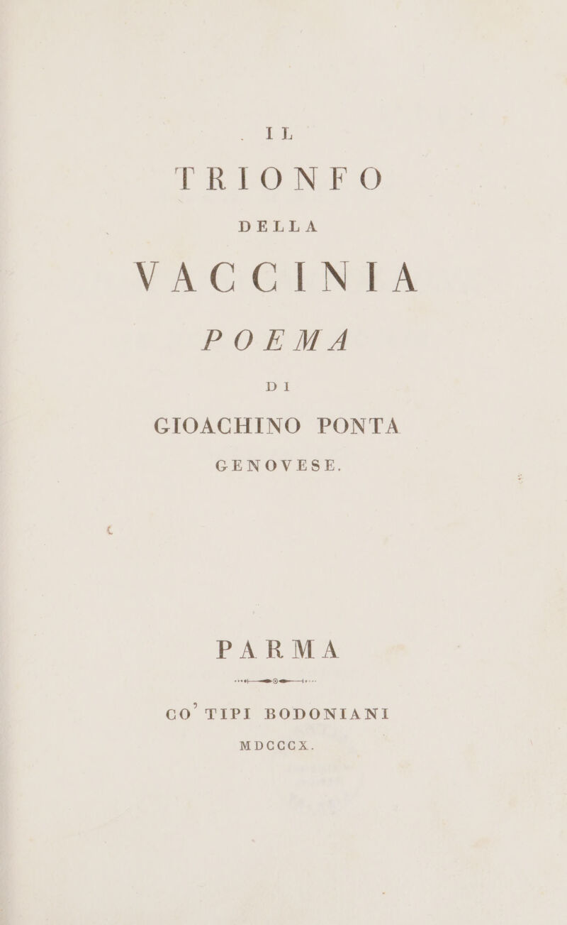 IL E REOEO DELLA VACGINIA POEMA DI GIOACHINO PONTA GENOVESE. PARMA CO TIPI BODONIANI MDCCCX.
